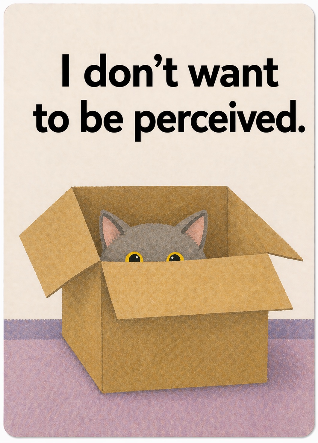 I don’t want to be perceived.