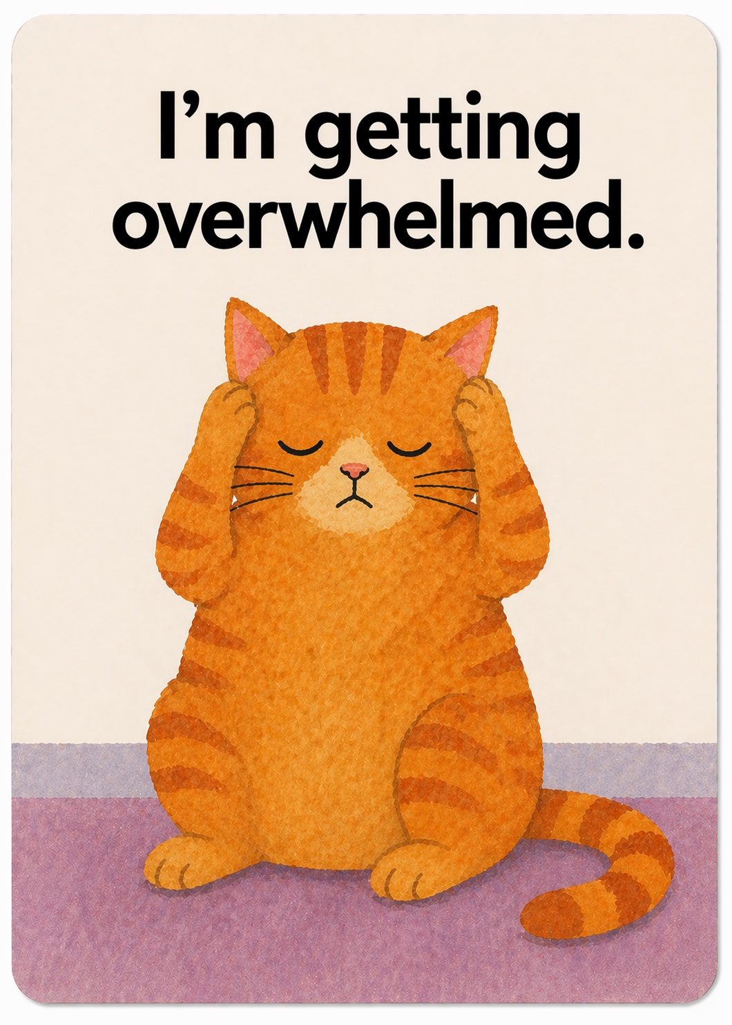 I’m getting overwhelmed.