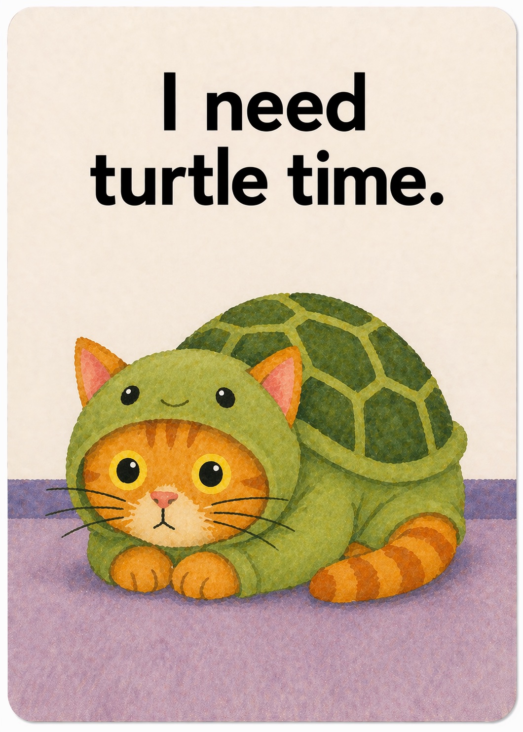 I need turtle time.